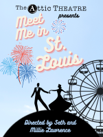 Tickets from The Attic Theatre: (Meet Me In St Louis - Friday, April 19th, 7:00 PM)